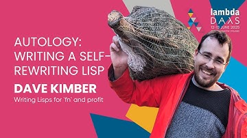 Autology: Writing a self-rewriting Lisp - Dave Kimber | Lambda Days 2025