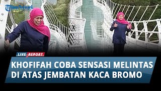 Coba Sensasi Melintas di Atas Jembatan Kaca Bromo, Khofifah Kagumi Karya Anak Bangsa