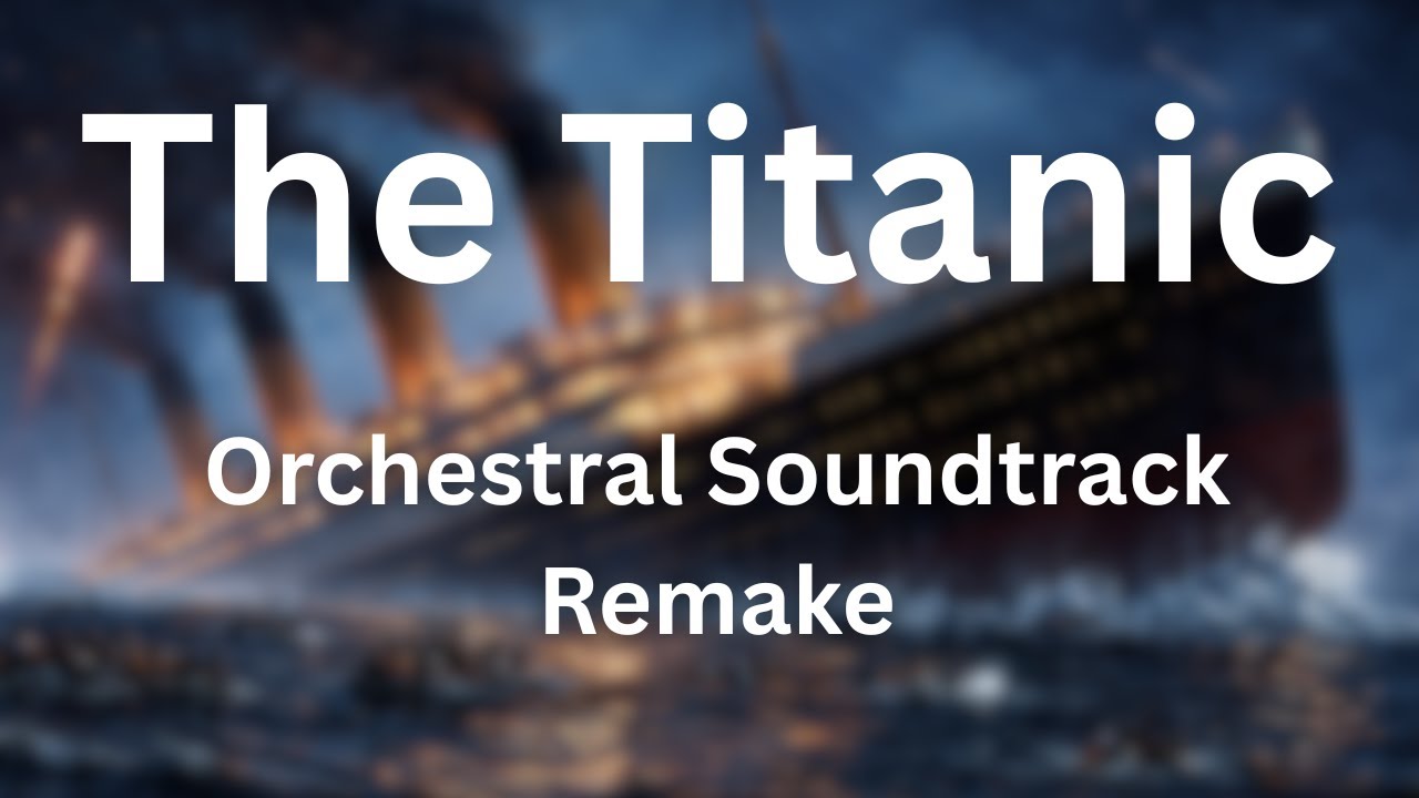 The Titanic Orchestral Soundtrack Remake