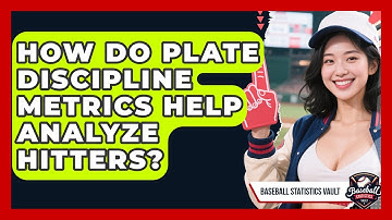 How Do Plate Discipline Metrics Help Analyze Hitters? - Baseball Statistics Vault