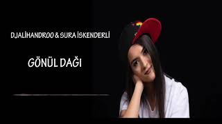 Djalihandroo & Sura İskenderli Gönül Dağı