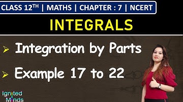 Class 12th Maths Chapter 7 | Integration by Parts | Example 17 to 22 | NCERT