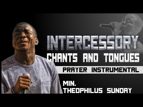 Theophilus Sunday   Intercessory Chants  Tongues   One Hour Loop Prayer Instrumental