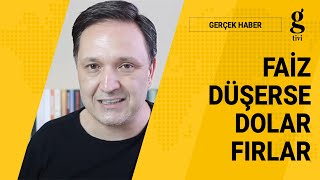 FAİZ DÜŞERSE DOLAR FIRLAR! - SELÇUK GEÇER-ALİ TARAKCI
