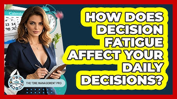 How Does Decision Fatigue Affect Your Daily Decisions? - The Time Management Pro
