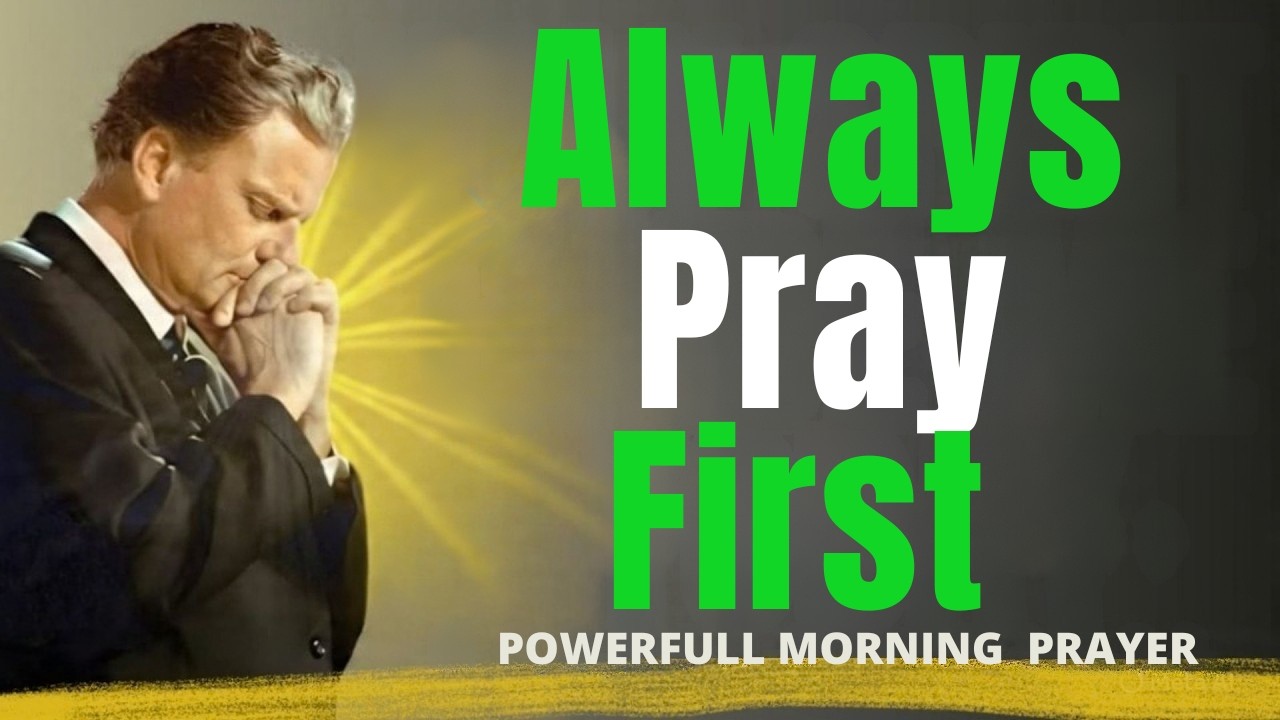 “Always Pray First | God Has Something Powerful for You Today – Morning Prayer | Billy Graham”