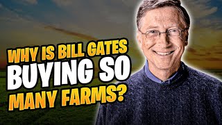 Why is Bill Gates buying so many farms The reasons behind will shock you.