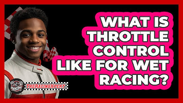 What Is Throttle Control Like For Wet Racing?