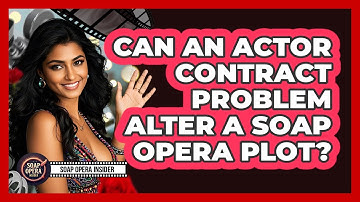 Can An Actor Contract Problem Alter A Soap Opera Plot?
