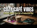 Cozy Café Vibes: Smooth R&B Jazz & Soulful Melodies for a Productive Day