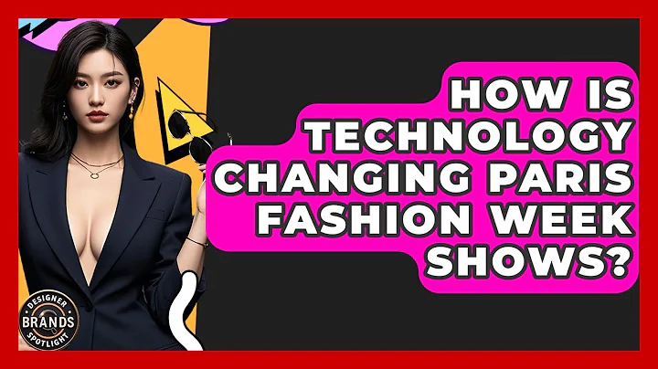How Is Technology Changing Paris Fashion Week Shows? - Designer Brands Spotlight