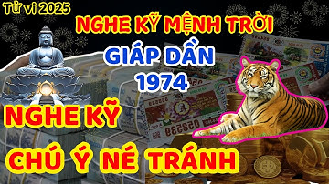NGHE KỸ MỆNH TRỜI: Giáp Dần 1974 CHÚ Ý Ắt Bão Lộc TRÚNG LỚN ĐỔI ĐỜI Tiền Về Như Nước CỰC GIÀU.1