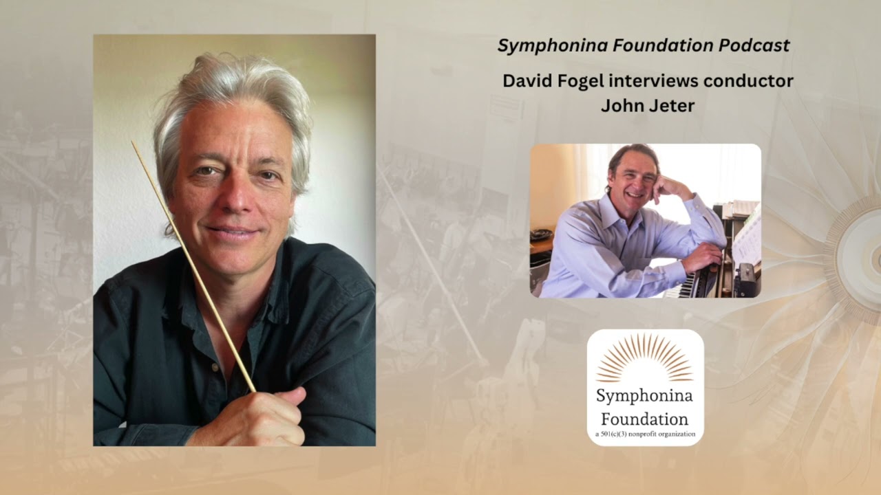 Symphonina Foundation Podcast, David Fogel interviews conductor John Jeter