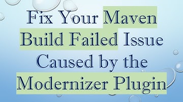 Fix Your Maven Build Failed Issue Caused by the Modernizer Plugin