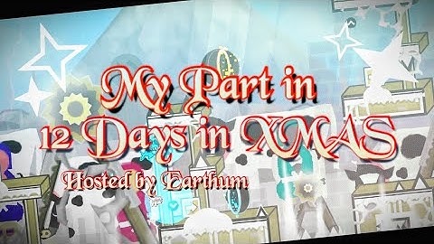 My Part in 12 Days of XMAS hosted by Earthum | Geometry Dash