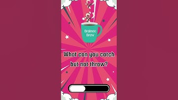 What Can You Catch But Not Throw?