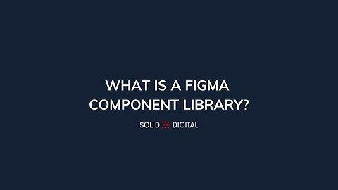 What is a Figma Component Library? | Solid Digital