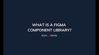 What is a Figma Component Library | Solid Digital