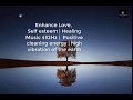 EnhanceLove Self esteem Healing Meditation Music 432Hz Positive cleaning energy high vibration earth
