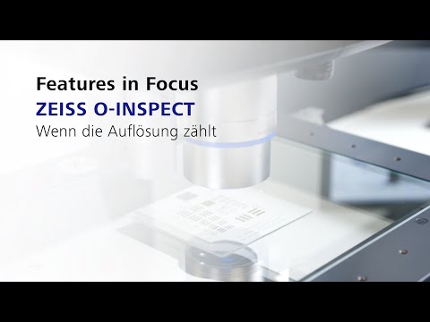 ZEISS O-INSPECT Features in Focus: Wenn die Auflösung zählt