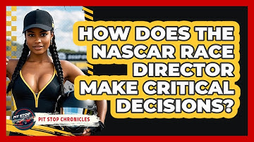 How Does The NASCAR Race Director Make Critical Decisions? - Pit Stop Chronicles