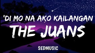The Juans - 'Di Mo Na Ako Kailangan (Lyrics)|Sedmusic