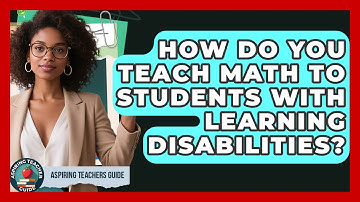 How Do You Teach Math To Students With Learning Disabilities? - Aspiring Teacher Guide