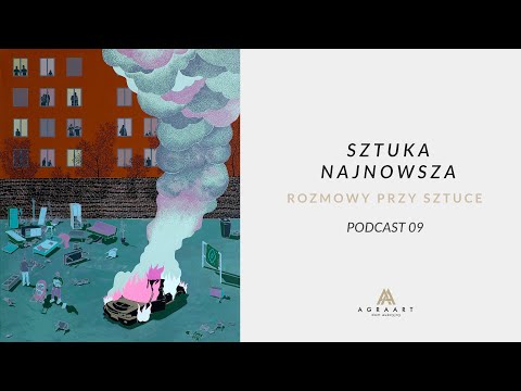 Rozmowy Przy Sztuce. Sztuka Najnowsza. Podcast #09