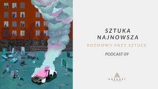 Rozmowy Przy Sztuce. Sztuka Najnowsza. Podcast #09