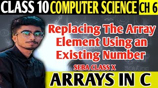 Arrays in C Class X Seba Computer Sci - Replacing The Array Element From An Given Numbers-CS with RC
