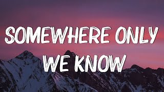 Somewhere Only We Know (Lyrics) - Keane