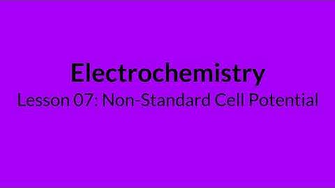 Electrochemistry Lesson 07 Non-Standard Cell Potential