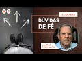 DÚVIDAS DE FÉ | 23/08/2021