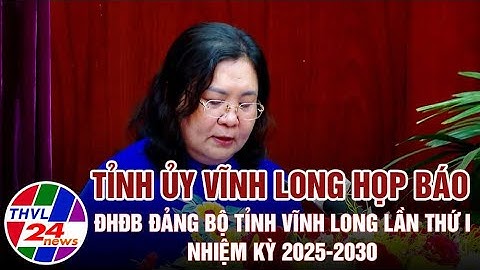 Tỉnh ủy Vĩnh Long họp báo Đại hội đại biểu Đảng bộ tỉnh Vĩnh Long lần thứ I, nhiệm kỳ 2025-2030