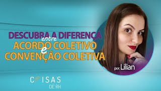 ACORDO COLETIVO E CONVENÇÃO COLETIVA SÃO DIFERENTES | COISAS DE RH