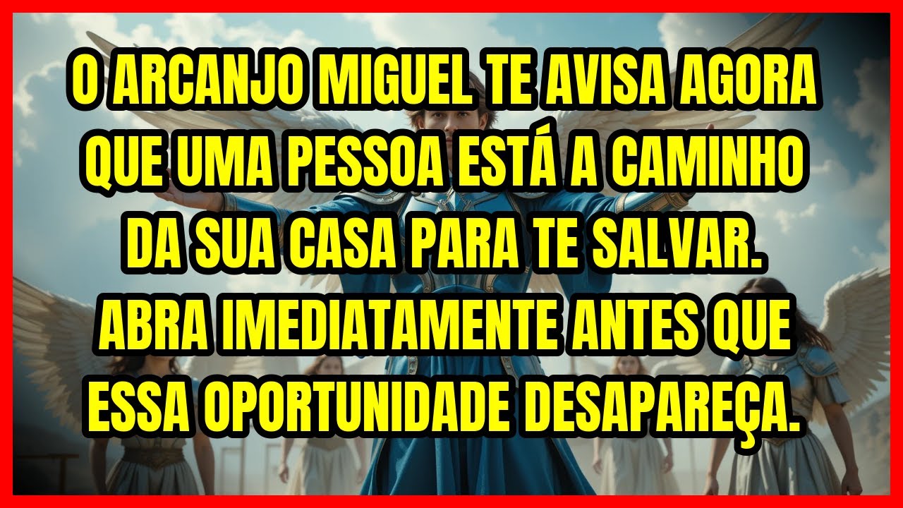 🚨 O ARCANJO MIGUEL TE AVISA AGORA QUE UMA PESSOA ESTÁ A CAMINHO DA SUA CASA PARA TE SALVAR. ABRA ...