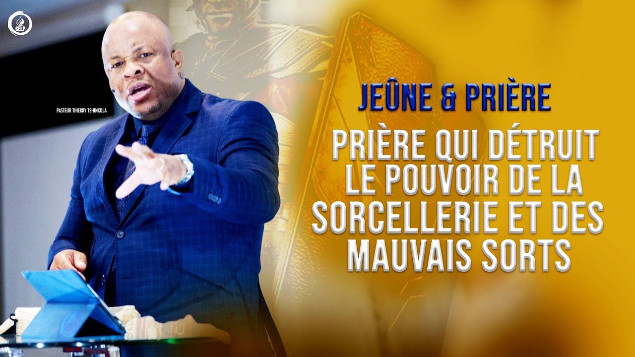 PRIÈRE QUI DÉTRUIT LE POUVOIR DE LA SORCELLERIE ET DES MAUVAIS SORTS :: Pasteur Thierry Tshinkola