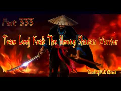 Tuam Leej Kuab The Hmong Shaman Warrior (Part 333)16/4/2022