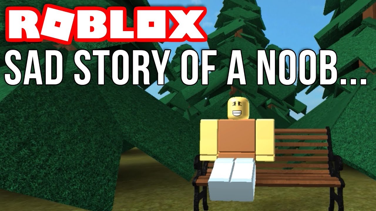 Sad Story Of A Roblox Noob Youtube - roblox youtube sad story