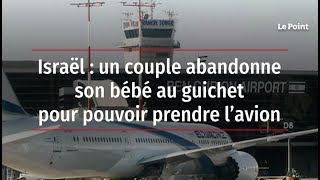 Israël : un couple abandonne son bébé au guichet pour pouvoir prendre l’avion