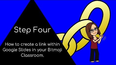 Step Four - How to create a link within Google Slides in your Bitmoji Classroom.