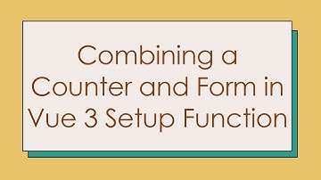 Combining a Counter and Form in Vue 3 Setup Function