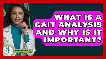 What Is A Gait Analysis And Why Is It Important? - Orthopedic Support Network