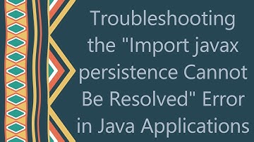 Troubleshooting the "Import javax persistence Cannot Be Resolved" Error in Java Applications