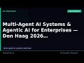 Multi-Agent AI Systems &amp; Agentic AI for Enterprises — Den Haag 2026