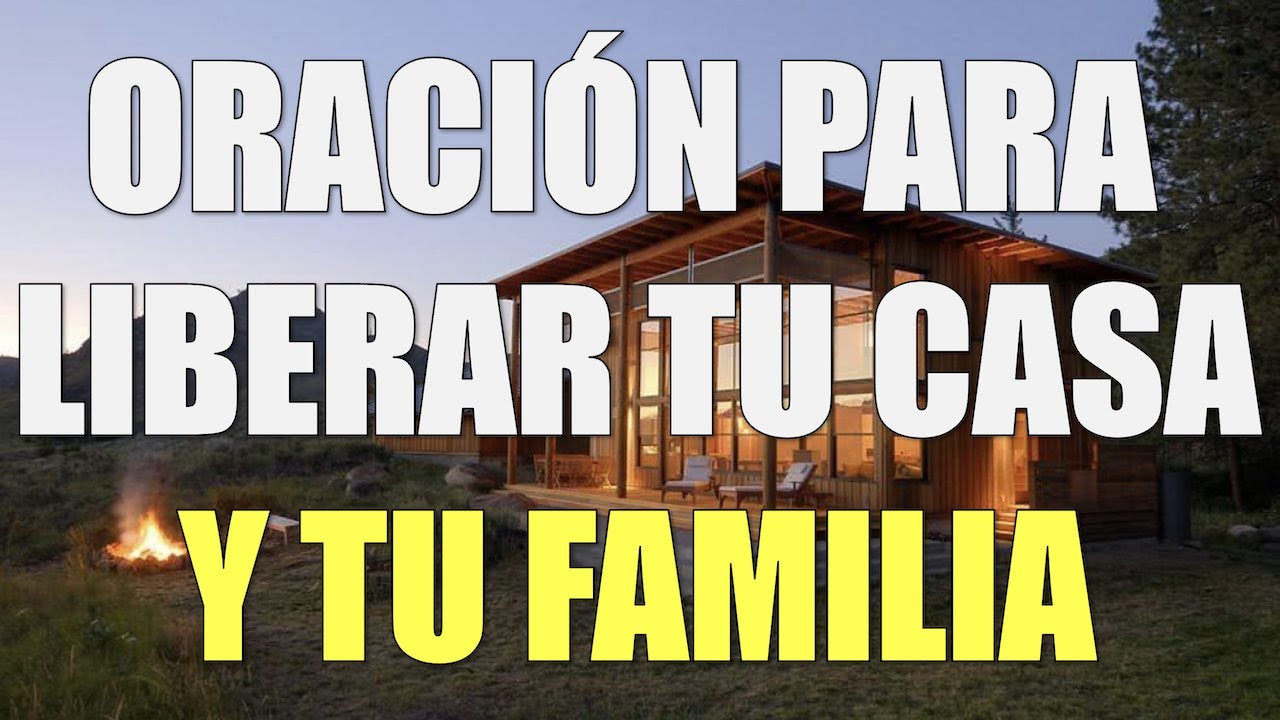 ORACIÓN PARA LIBERAR Y PROTEGER TU CASA Y FAMILIA - YouTube