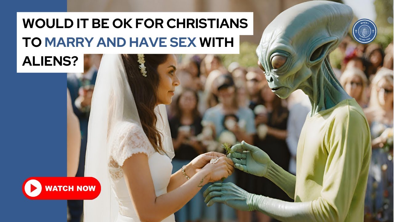 Would it be ok for Christians to marry and have sex with aliens? - YouTube