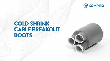 Cold Shrink Cable Breakout Boots (CCSB Series) - Compaq International