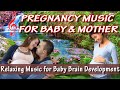 ♫♫♫ Pregnancy Music for Baby and Mother ♫ Relaxing Music for Unborn Baby | Brain Development