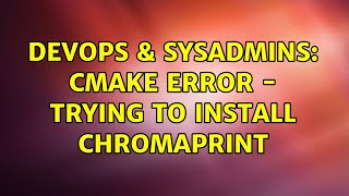 DevOps & SysAdmins: CMake Error - trying to install chromaprint